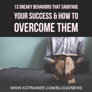 13 Behaviors That Block Your Success & How to Rise Above Them